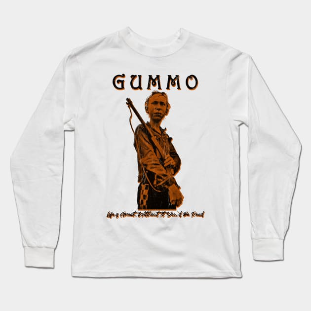 Gummo Life is Great Without It You'd Be Dead Long Sleeve T-Shirt by GekNdangSugih